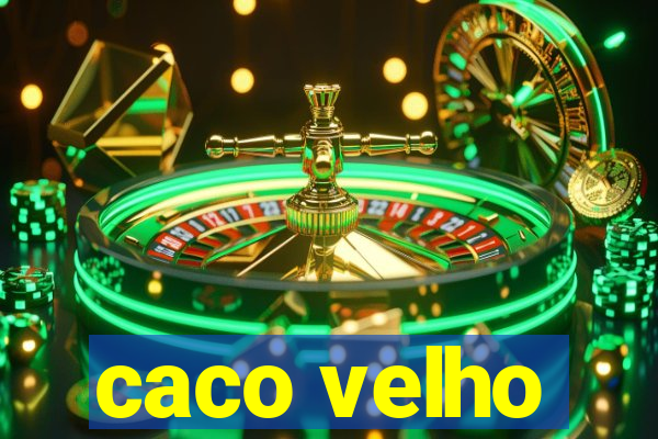 caco velho